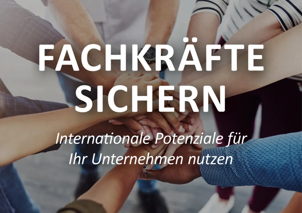 Fachkr&auml;fte sichern: Internationale Potenziale f&uuml;r Ihr Unternehmen nutzen